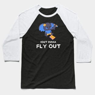 IGHT IMMA FLY OUT Baseball T-Shirt